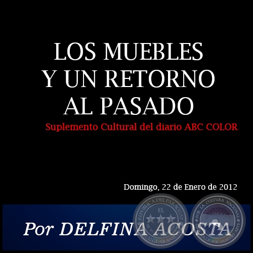 LOS MUEBLES Y UN RETORNO AL PASADO - Por DELFINA ACOSTA - Domingo, 22 de Enero de 2012